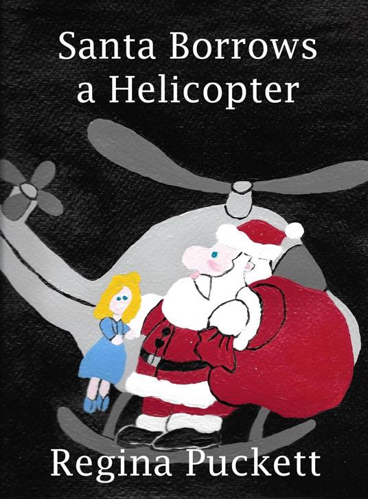 Santa Borrows a Helicopter - Regina Puckett - ebook