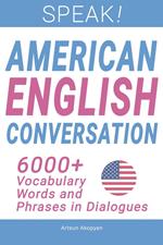 Speak! American English Conversation: 6,000+ Vocabulary Words and Phrases in Dialogues