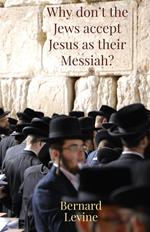 Why Don’t The Jews Accept Jesus As Their Messiah?