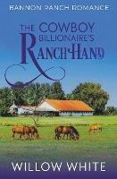 The Cowboy Billionaire's Ranch Hand - Willow White - cover
