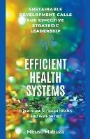 Efficacy, Effectiveness And Efficiency In The Management Of Health Systems - Mbuso Mabuza - cover