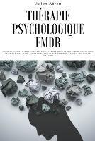 Therapie psychologique EMDR: Comment guerir la depression, l'anxiete et le syndrome de stress post-traumatique grace a la therapie de desensibilisation et de retraitement par les mouvements oculaires - Julien Abreo - cover