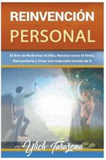Reinvencion Personal. El Arte de Redisenar tu Vida