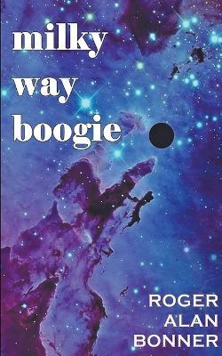 Milky Way Boogie - Roger Alan Bonner - cover