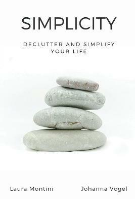 Simplicity: Declutter and Simplify Your Life - Laura Montini,Johanna Vogel - cover