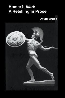 Homer's Iliad: A Retelling in Prose - David Bruce - cover