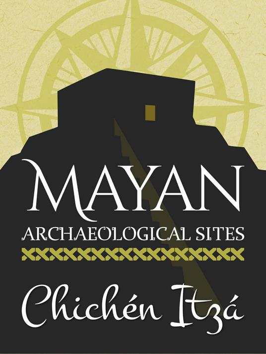Mayan Archaeological Sites: Chichén Itzá
