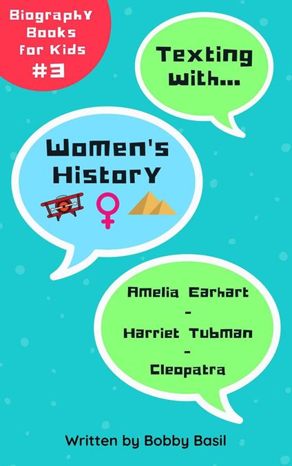 Texting with Women's History: Amelia Earhart, Harriet Tubman, and Cleopatra Biography Books for Kids