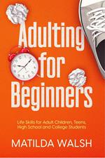 Adulting for Beginners - Life Skills for Adult Children, Teens, High School and College Students | The Grown-up's Survival Gift