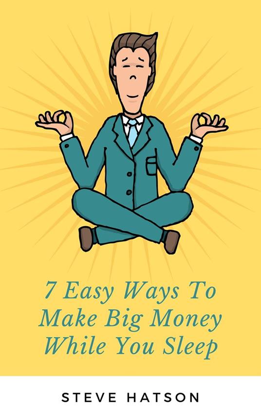 7 Easy Ways To Make Big Money While You Sleep