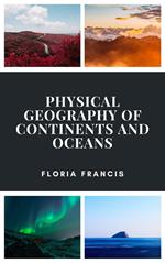 Physical Geography of Continents and Oceans