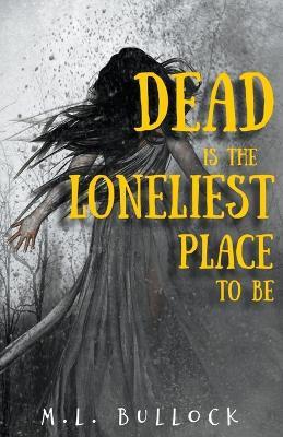 Dead Is the Loneliest Place to Be - M L Bullock - cover