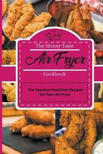 The Skinny Taste Air Fryer Cookbook: The Greatest Healthier Recipes for Your Air Fryer