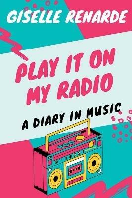 Play It On My Radio: A Diary In Music - Giselle Renarde - cover