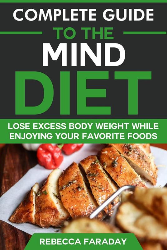 Complete Guide to the MIND Diet: Lose Excess Body Weight While Enjoying Your Favorite Foods