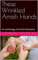 These Wrinkled Amish Hands An Anthology of Amish Romance