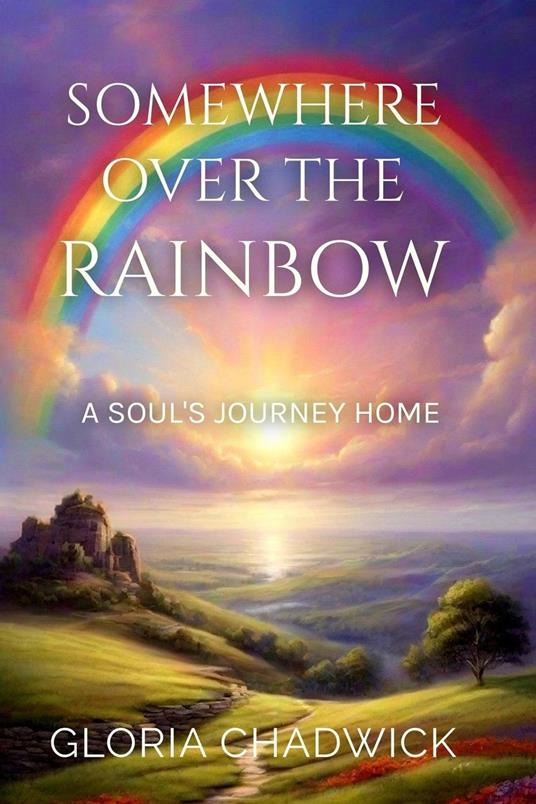 Somewhere Over the Rainbow: A Soul's Journey Home