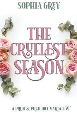 The Cruelest Season: A Pride and Prejudice Variation - Sophia Grey - cover