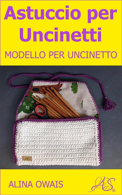 Astuccio per Uncinetti Modello per Uncinetto - Alina Owais - ebook