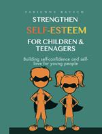Strengthen Self-Esteem for Children & Teenagers