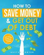 How To Save Money & Get Out Of Debt