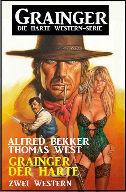 Grainger der Harte: Zwei Western: Grainger - die harte Western-Serie
