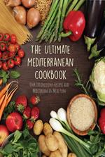 The Ultimate Mediterranean Cookbook Over 100 Delicious Recipes and Mediterranean Meal Plan