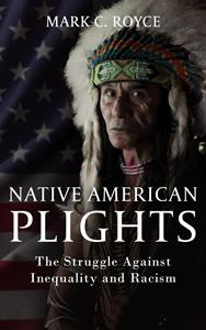 Ebook Native American Plights: The Struggle Against Inequality and Racism Mark C. Royce
