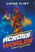 Across the Worlds: An Epic Superhero Multiverse Adventure