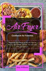 Air Fryer Cookbook for Families: Hand-On Guidebook on Exactly how to Stir-Fry Your Meals. Healthy, Fat-Free and Delicious Recipes
