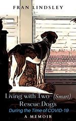 Living with Two (Smart) Rescue Dogs During the Time of COVID-19