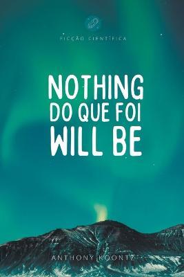 Nothing do que foi will be - Anthony Koontz - cover