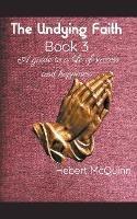 The Undying Faith Book 3. A guide to a Life of Success and Happiness - Hebert McQuinn - cover