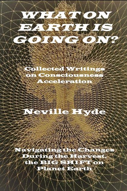 What on Earth is Going On? Collected Writings on Consciousness Acceleration