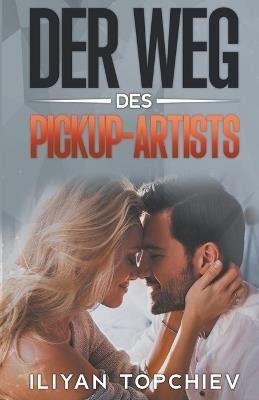 Der Weg des Pickup-Artists - Iliyan Topchiev - cover