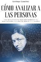 Como analizar a las personas: Una Guia Completa para Defenderse de la Manipulacion, el Control Mental y el Engano - Santiago Gonzalez - cover