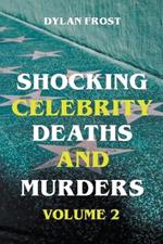 Shocking Celebrity Deaths and Murders Volume 2