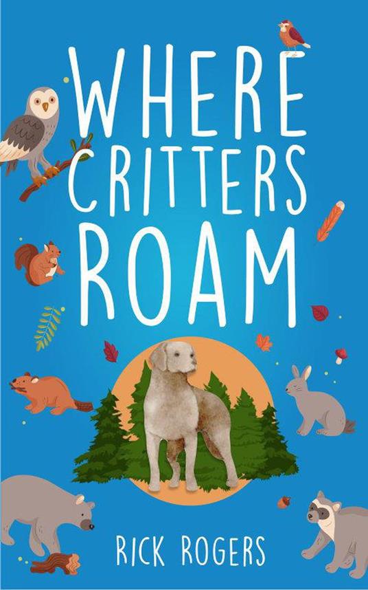 Where Critters Roam - Rick Rogers - ebook