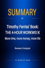 Summary of Timothy Ferriss' book: The 4-Hour Workweek: More time, more money, more life