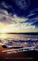 Crystals and Angels for Ancestral Healing: Shake Free from Karma & Past Life Challenges