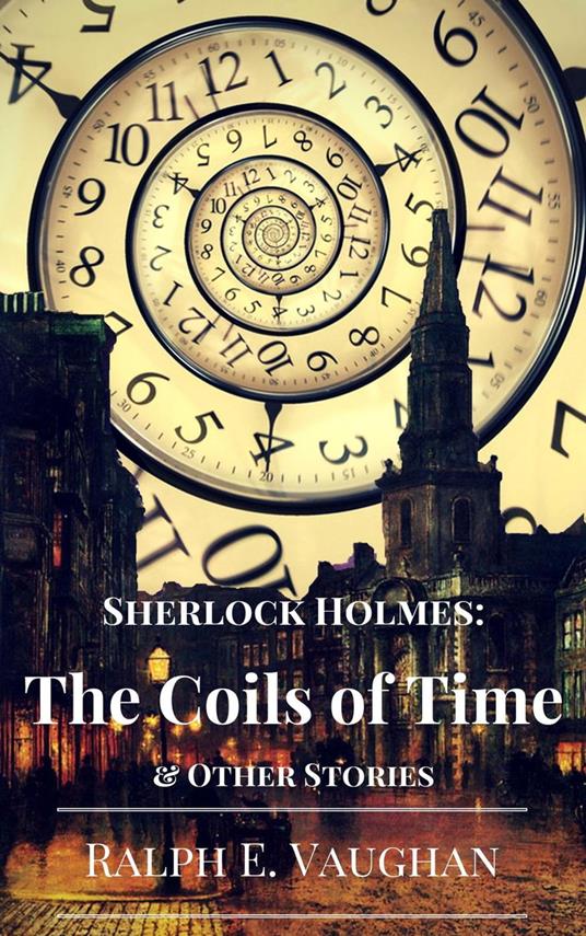 Sherlock Holmes: The Coils of Time & Other Stories