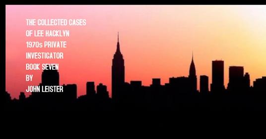 The Collected Cases Of Lee Hacklyn 1970s Private Investigator Book Seven