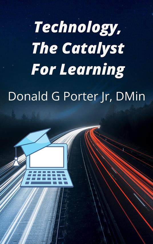 Technology, The Catalyst For Learning