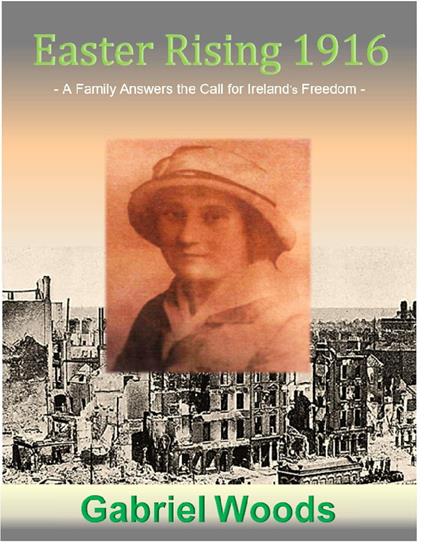 Easter Rising 1916 A Family Answers the Call for Ireland`s Freedom