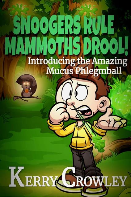 Snoogers Rule, Mammoths Drool! Introducing the Amazing Mucus Phlegmball