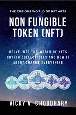 Non Fungible Token (NFT): Delve Into the World of NFTs Crypto Collectibles and How It Might Change Everything?