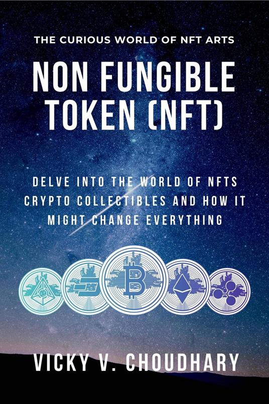 Non Fungible Token (NFT): Delve Into the World of NFTs Crypto Collectibles and How It Might Change Everything?
