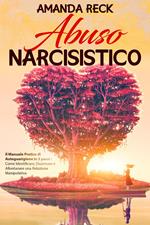 Abuso Narcisistico: Il Manuale Pratico di Autoguarigione in 5 passi : Come Identificare, Disarmare e Allontanare una Relazione Manipolativa