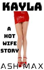 Kayla: A Hot Wife Story