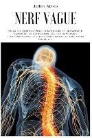 Nerf Vague: Un guide complet pour comprendre et surmonter l'anxiete, la depression, les traumatismes, l'inflammation, le stress emotionnel et ameliorer votre vie - Julien Abreo - cover